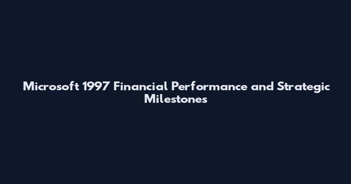 Microsoft 1997 Financial Performance and Strategic Milestones