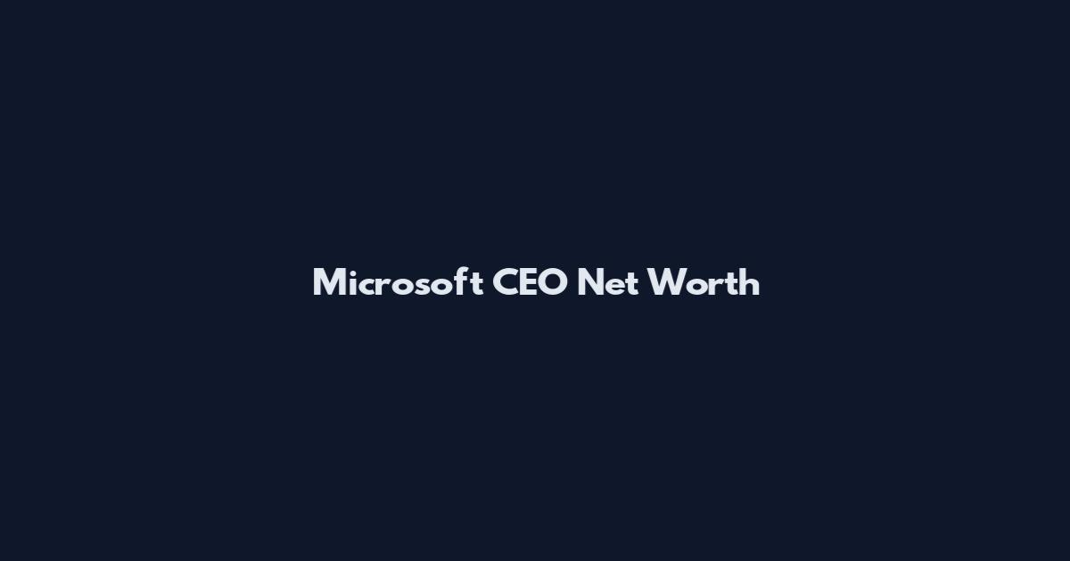 Microsoft CEO Net Worth