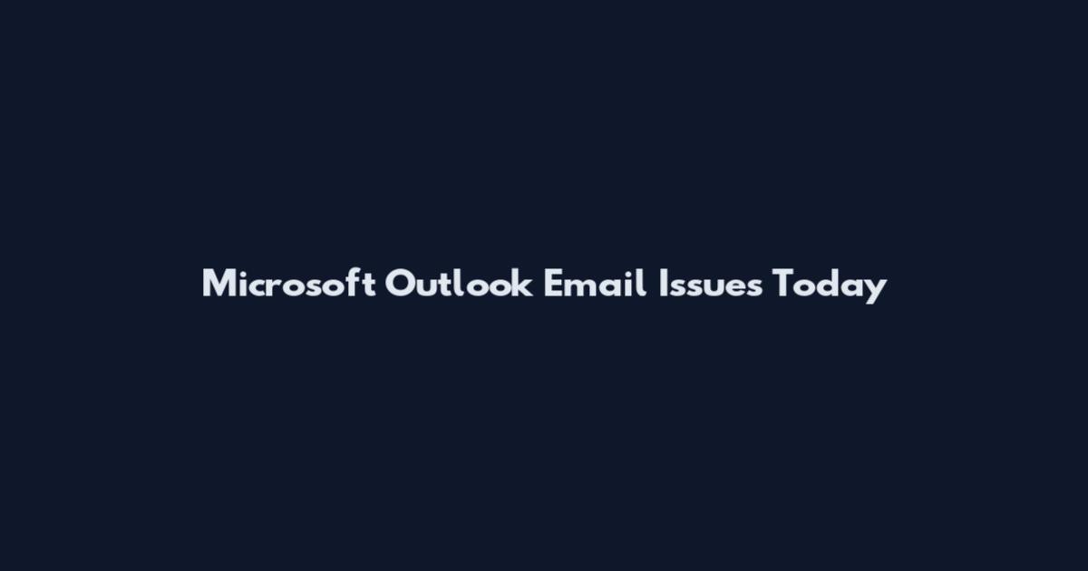Microsoft Outlook Email Issues Today