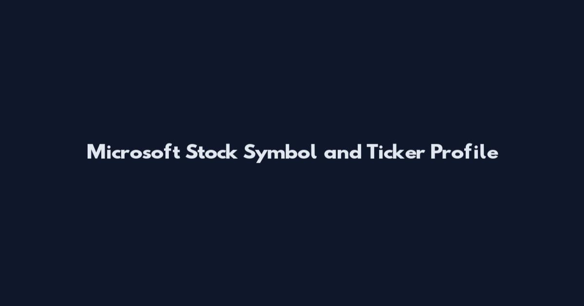 Microsoft Stock Symbol and Ticker Profile