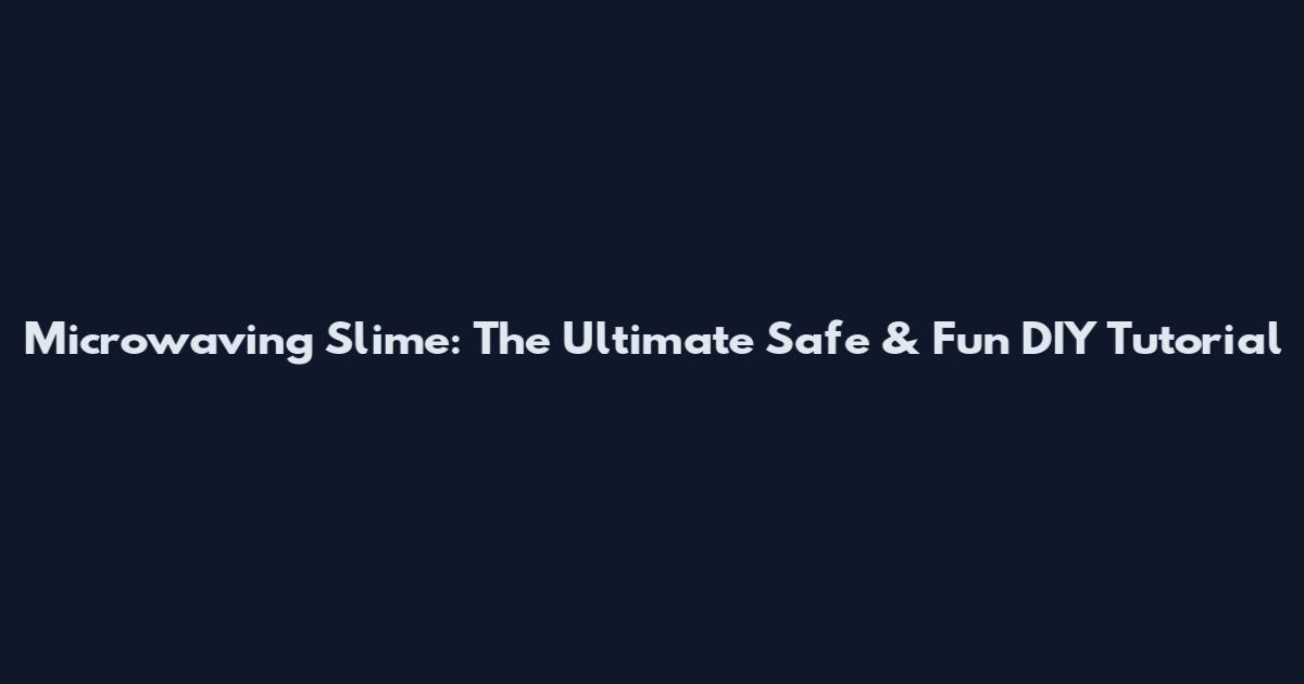 Microwaving Slime: The Ultimate Safe & Fun DIY Tutorial