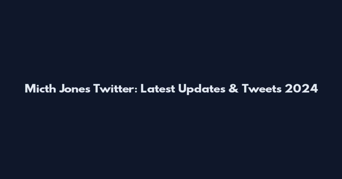 Micth Jones Twitter: Latest Updates & Tweets 2024