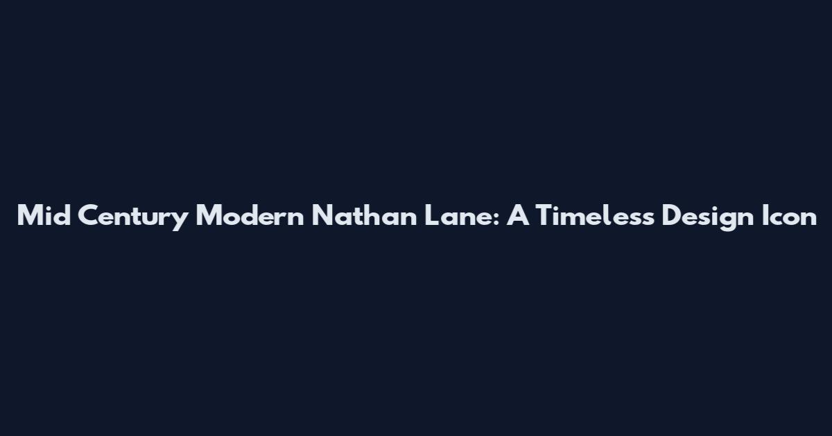 Mid Century Modern Nathan Lane: A Timeless Design Icon