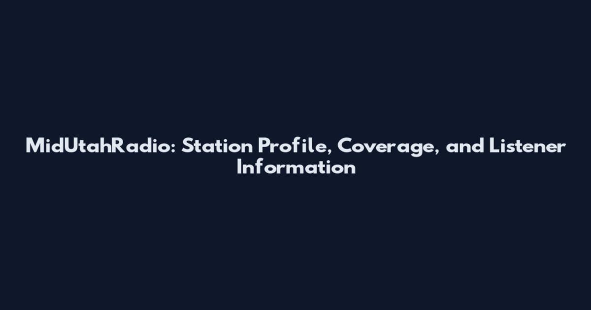 MidUtahRadio: Station Profile, Coverage, and Listener Information