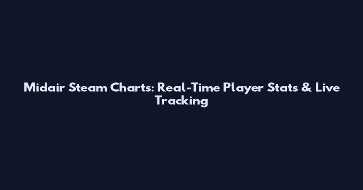 Midair Steam Charts: Real-Time Player Stats & Live Tracking
