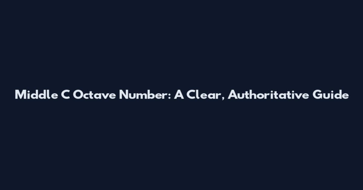 Middle C Octave Number: A Clear, Authoritative Guide