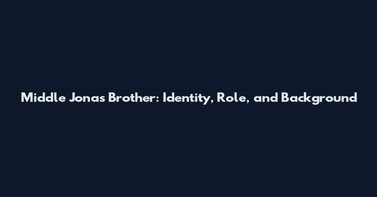 Middle Jonas Brother: Identity, Role, and Background