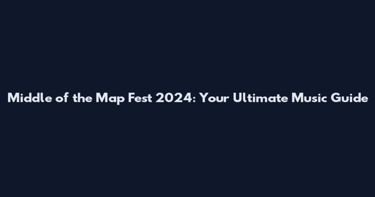 Middle of the Map Fest 2024: Your Ultimate Music Guide