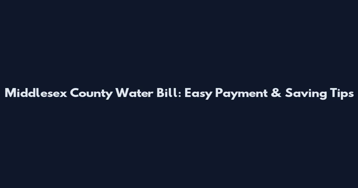 Middlesex County Water Bill: Easy Payment & Saving Tips