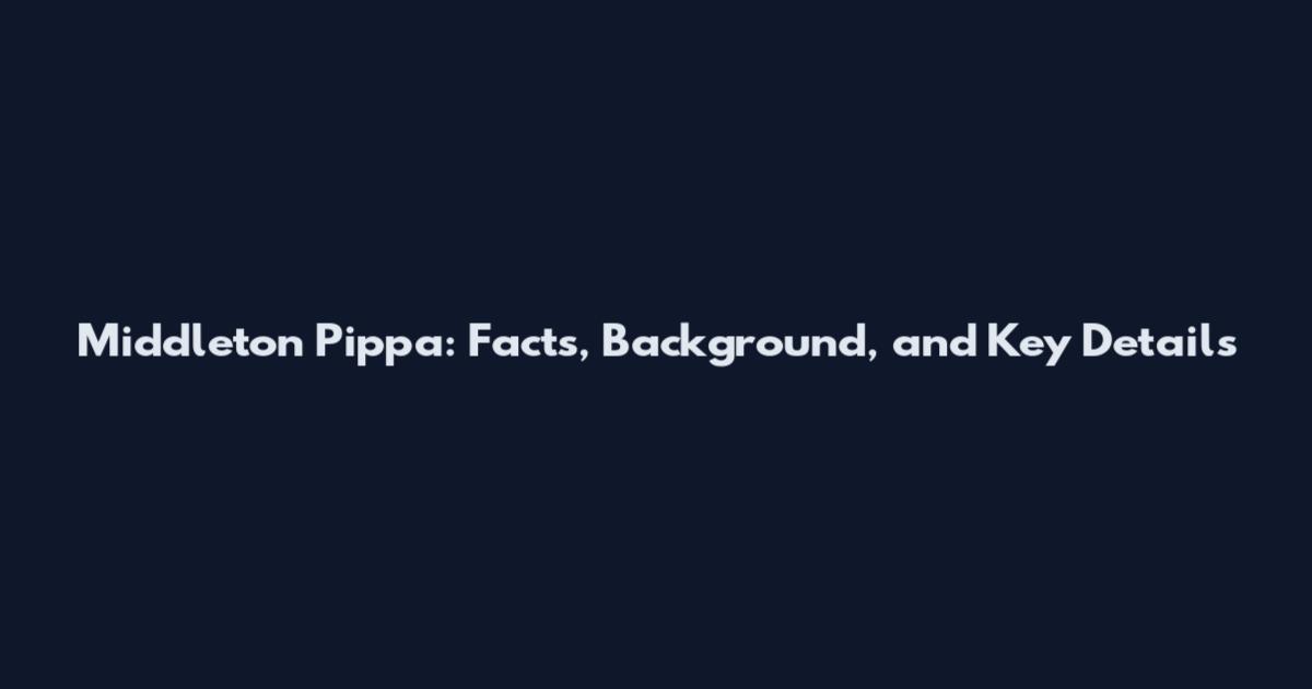Middleton Pippa: Facts, Background, and Key Details
