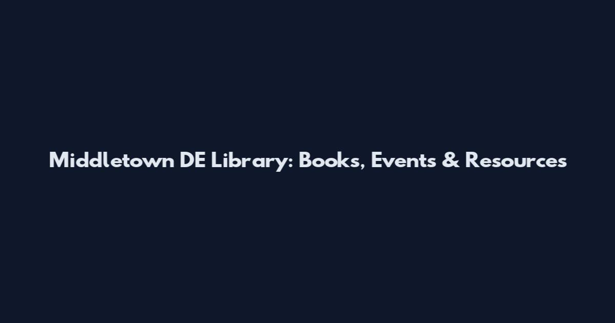 Middletown DE Library: Books, Events & Resources