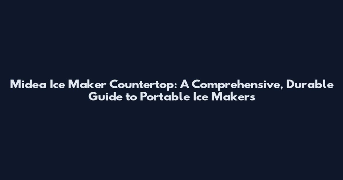 Midea Ice Maker Countertop: A Comprehensive, Durable Guide to Portable Ice Makers