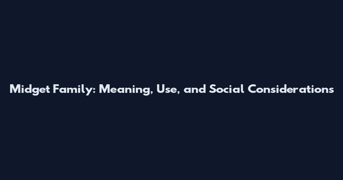 Midget Family: Meaning, Use, and Social Considerations