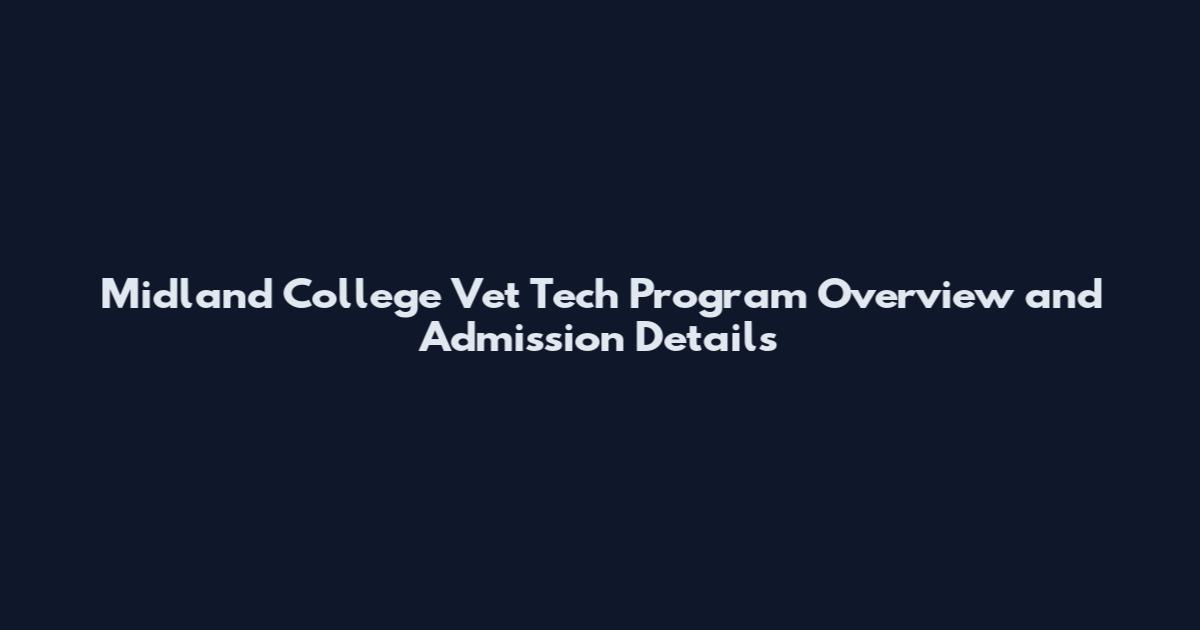 Midland College Vet Tech Program Overview and Admission Details