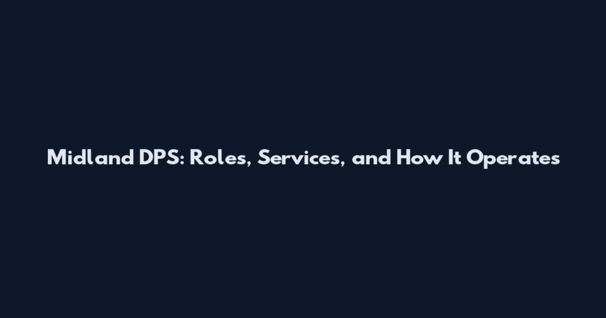 Midland DPS: Roles, Services, and How It Operates