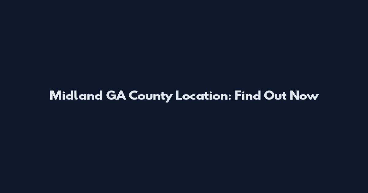 Midland GA County Location: Find Out Now