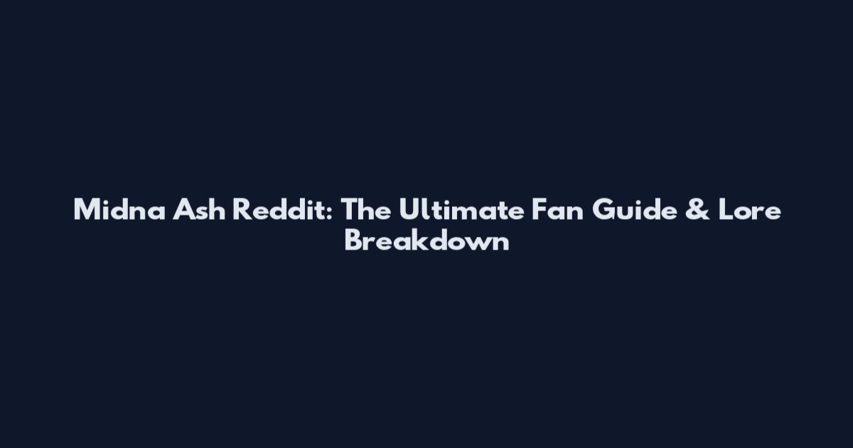 Midna Ash Reddit: The Ultimate Fan Guide & Lore Breakdown