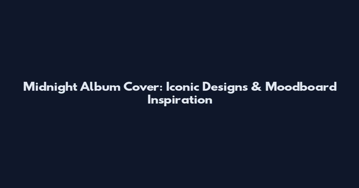 Midnight Album Cover: Iconic Designs & Moodboard Inspiration