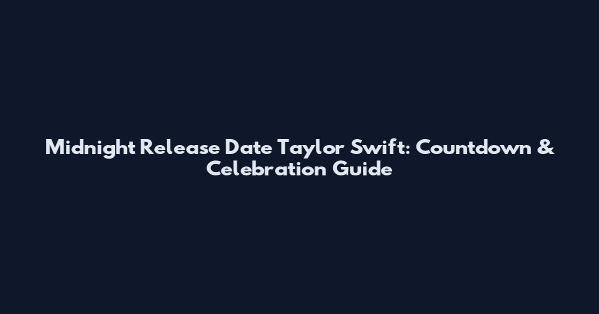 Midnight Release Date Taylor Swift: Countdown & Celebration Guide