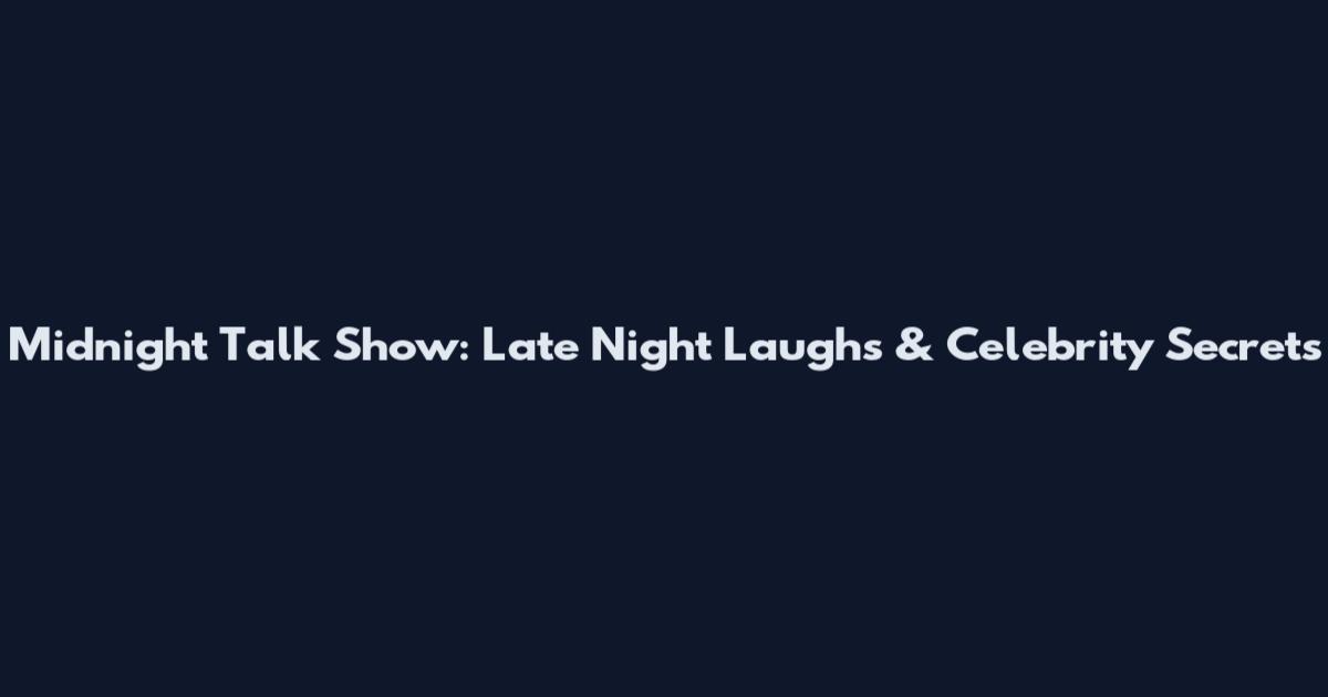 Midnight Talk Show: Late Night Laughs & Celebrity Secrets