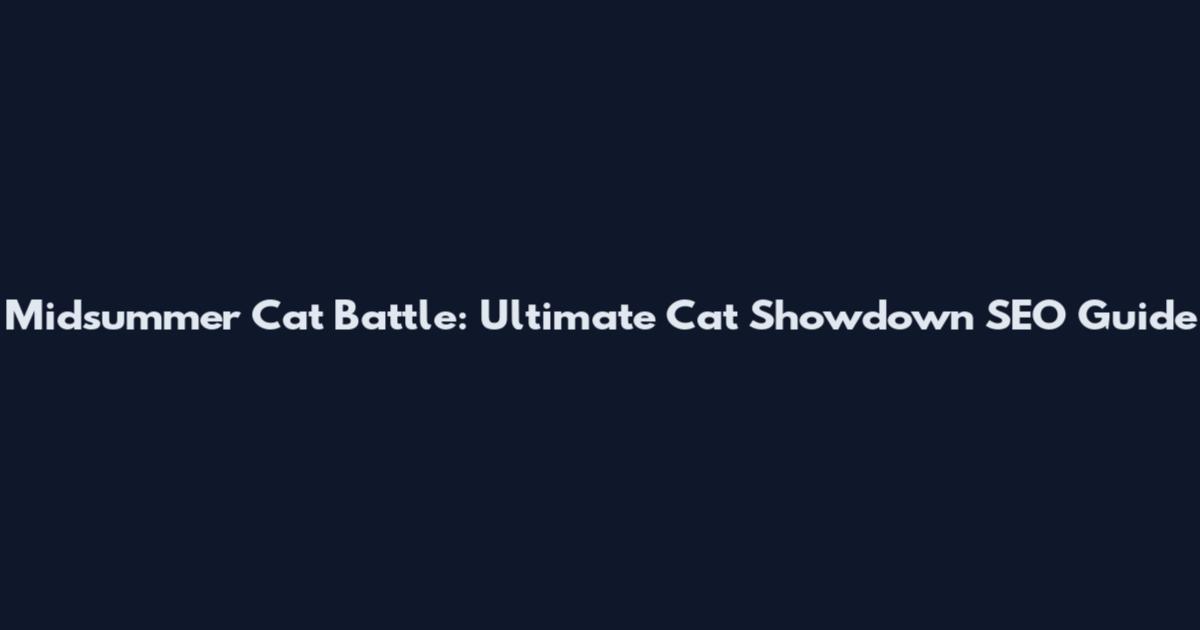 Midsummer Cat Battle: Ultimate Cat Showdown SEO Guide