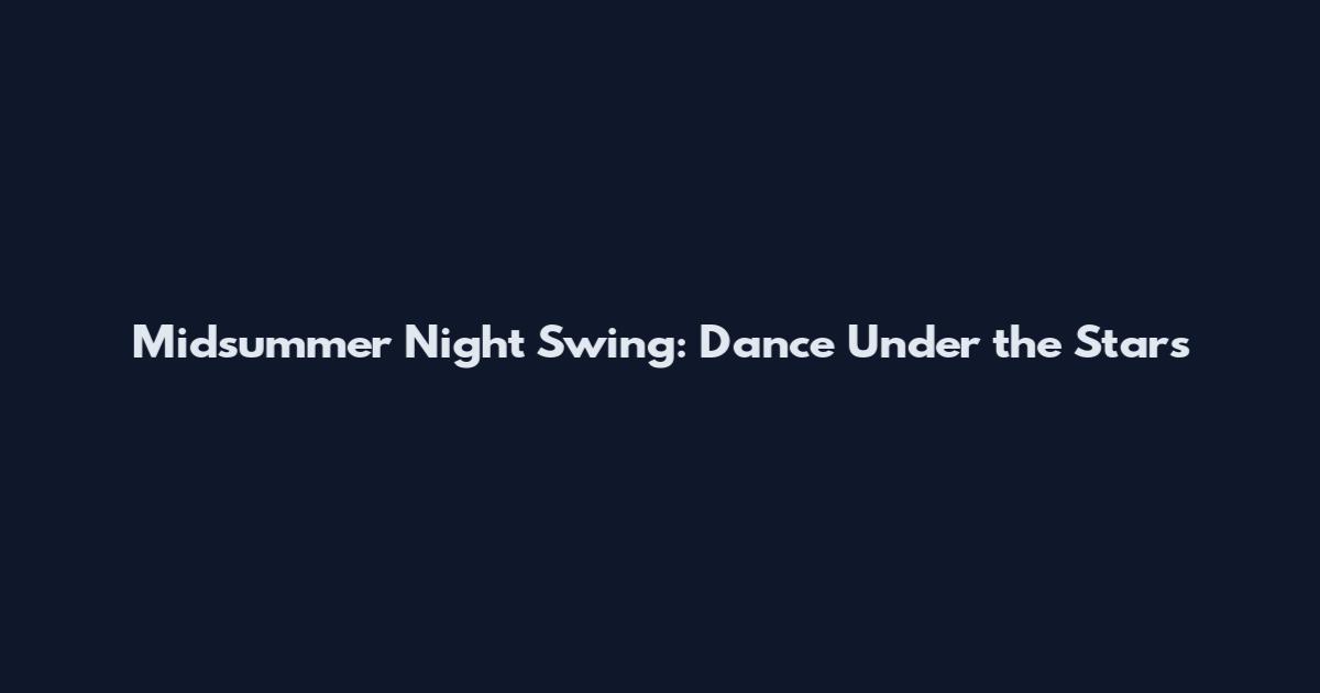 Midsummer Night Swing: Dance Under the Stars
