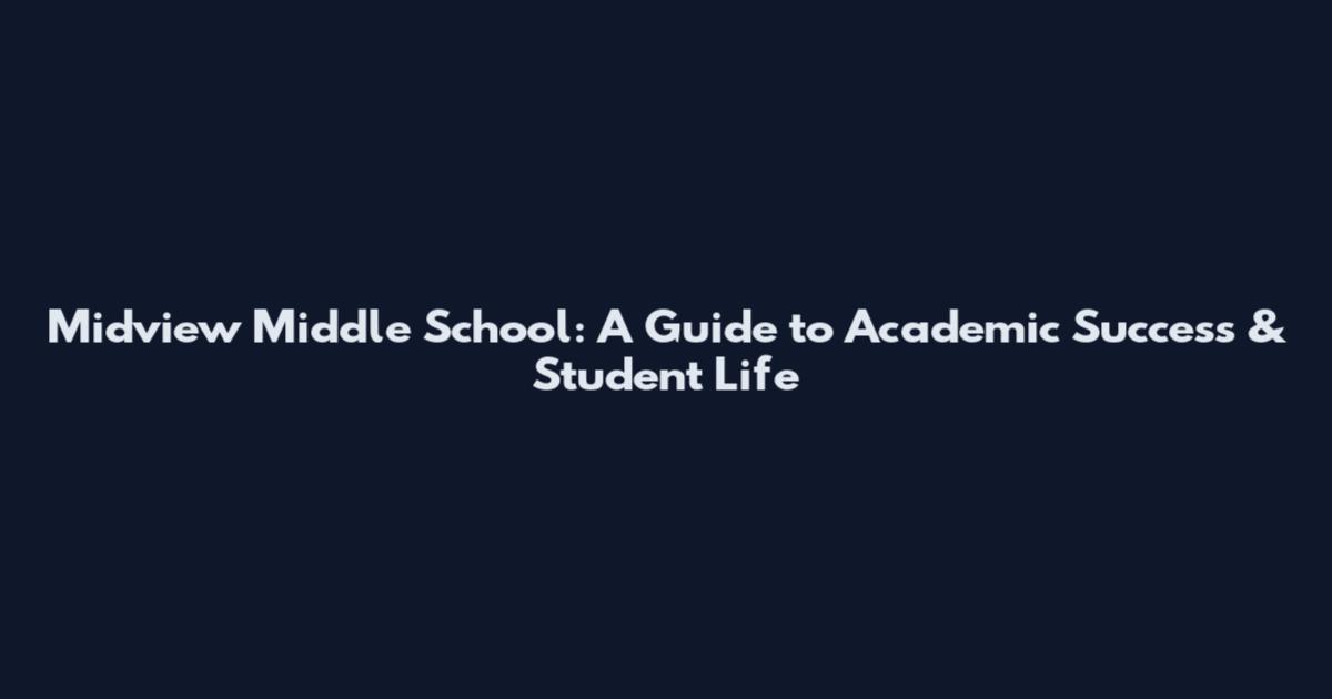 Midview Middle School: A Guide to Academic Success & Student Life