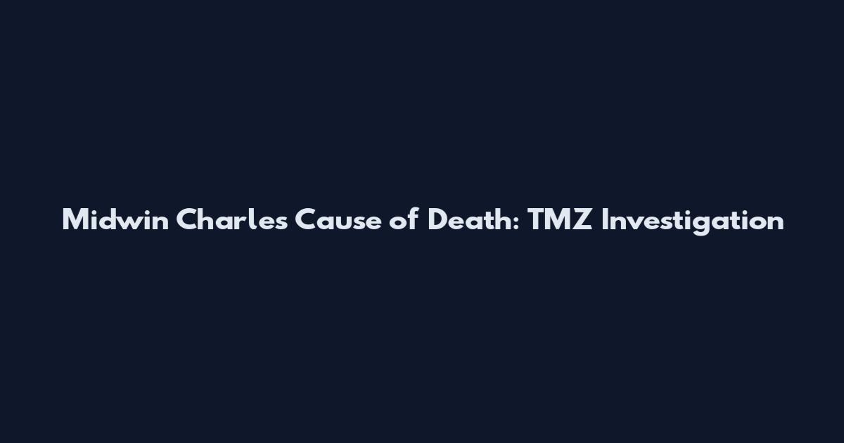 Midwin Charles Cause of Death: TMZ Investigation