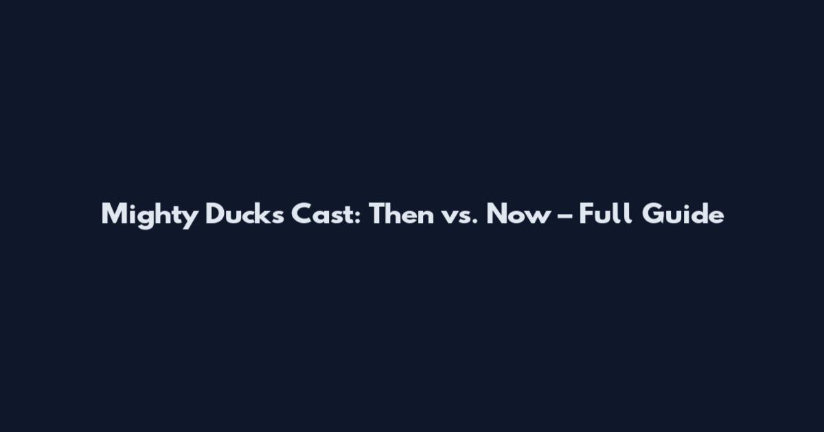 Mighty Ducks Cast: Then vs. Now – Full Guide