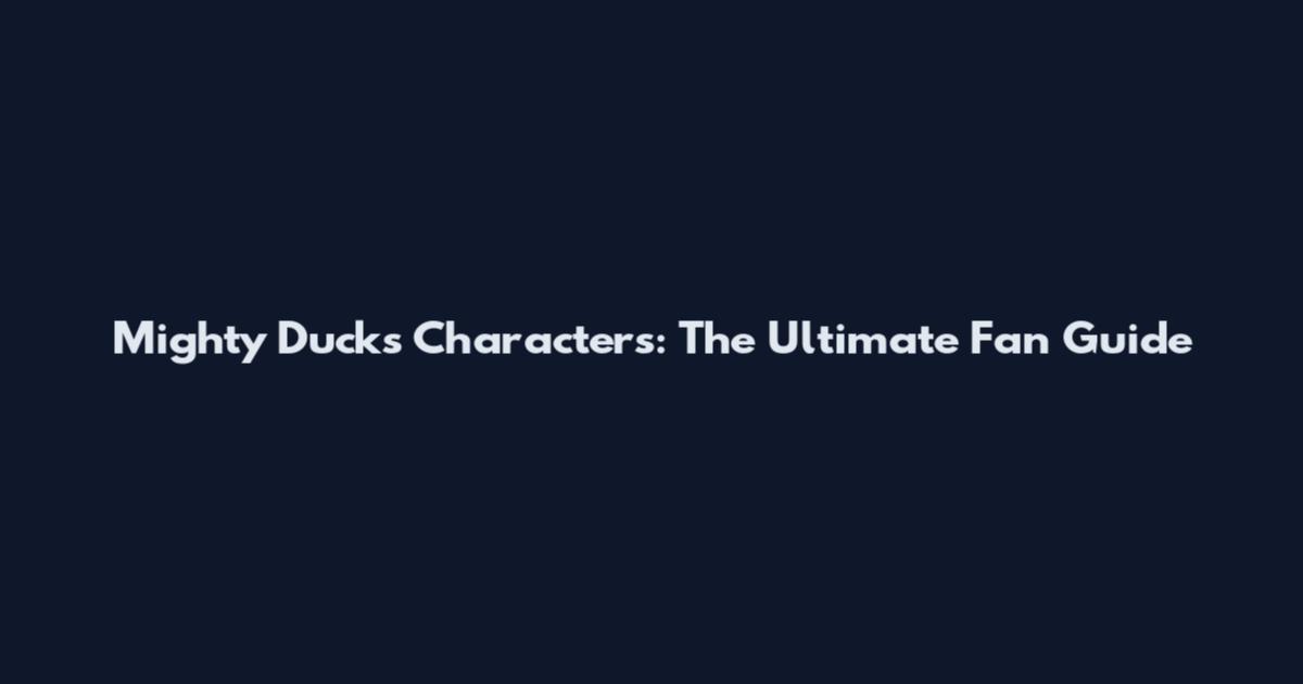 Mighty Ducks Characters: The Ultimate Fan Guide