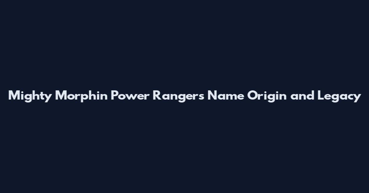Mighty Morphin Power Rangers Name Origin and Legacy