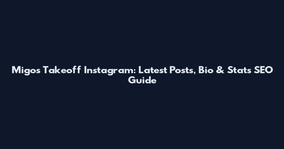 Migos Takeoff Instagram: Latest Posts, Bio & Stats SEO Guide