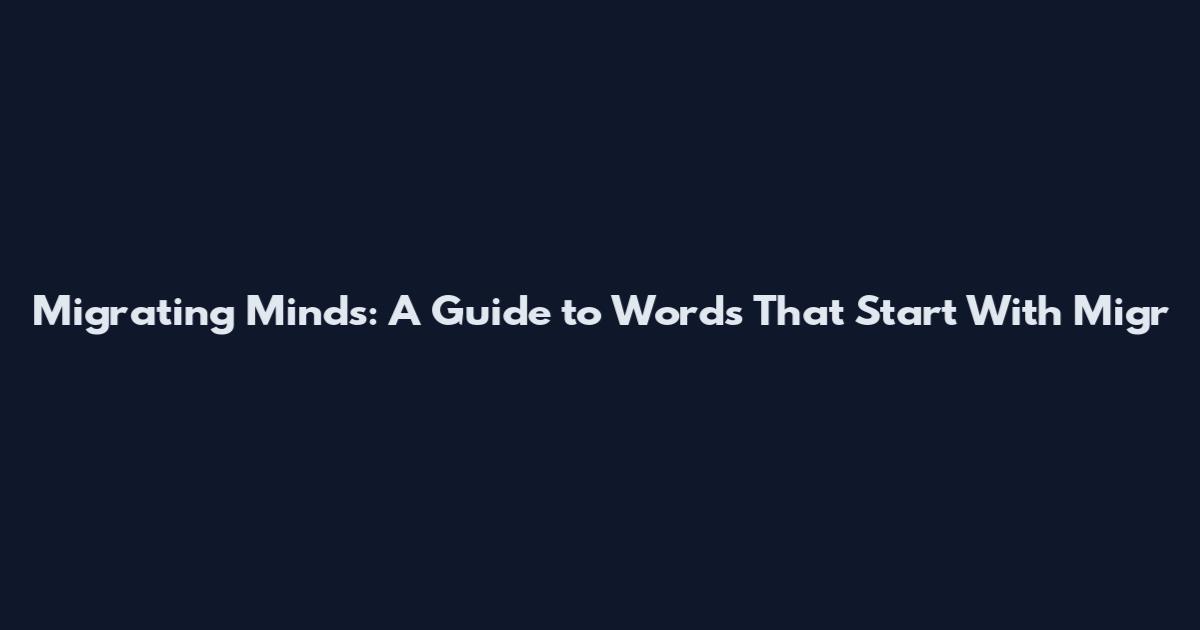 Migrating Minds: A Guide to Words That Start With Migr