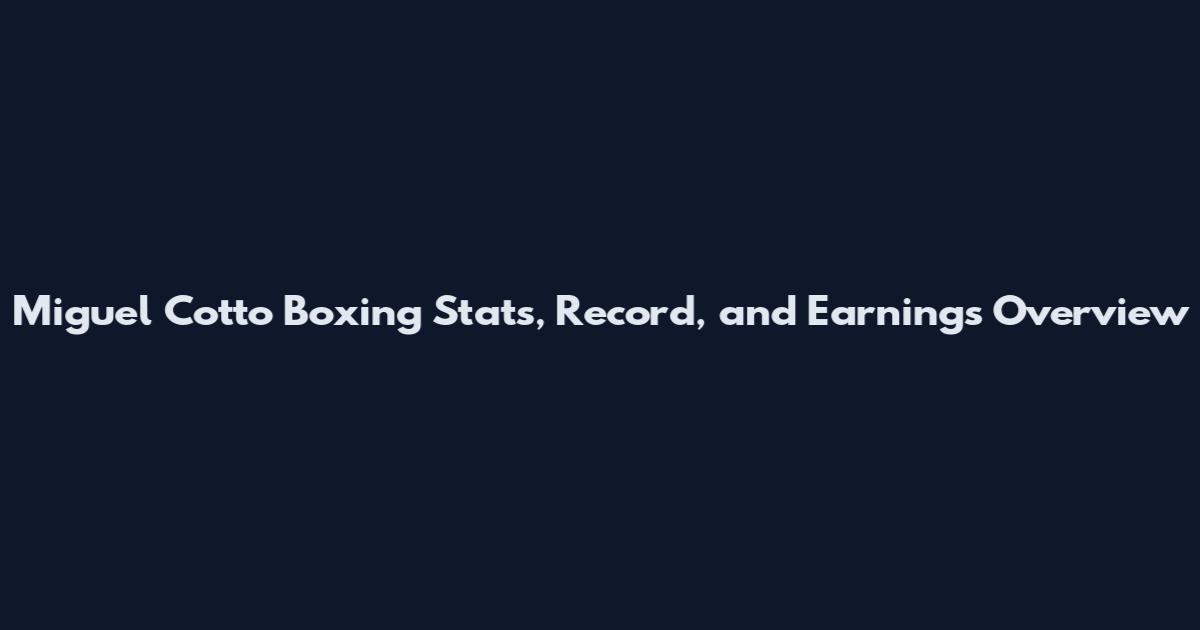 Miguel Cotto Boxing Stats, Record, and Earnings Overview