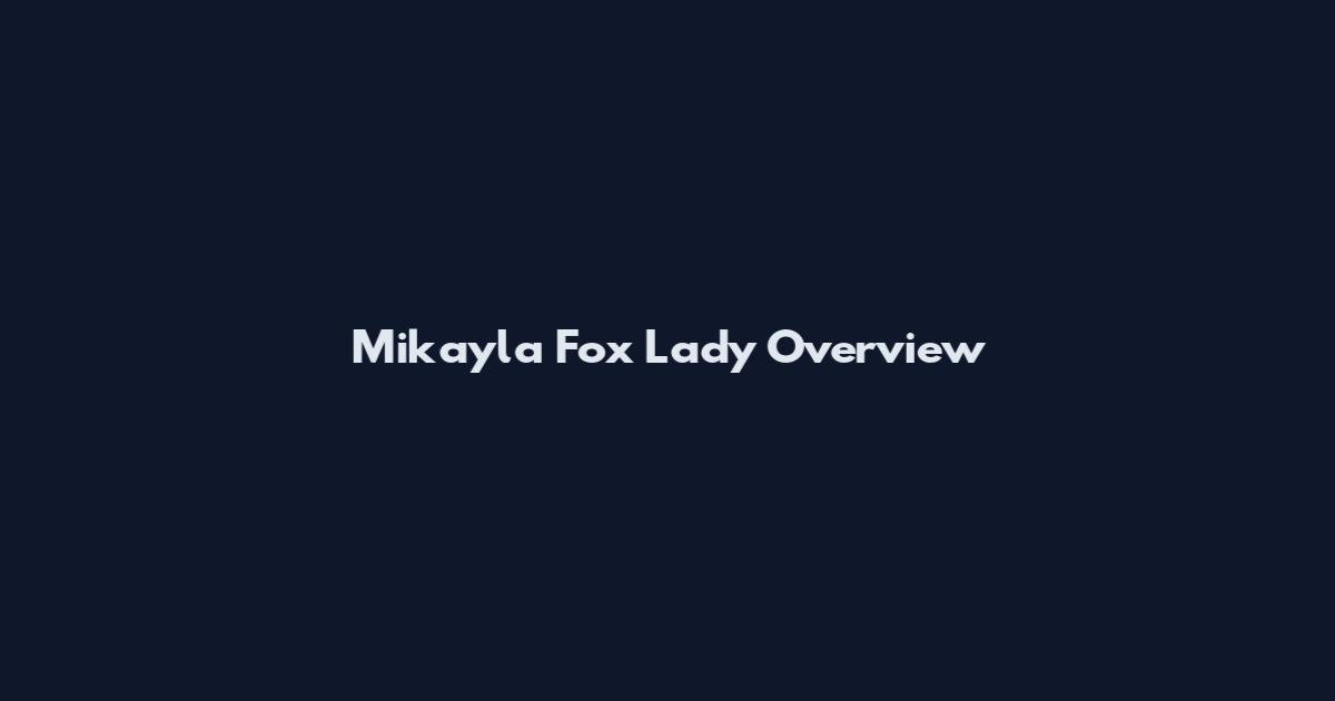 Mikayla Fox Lady Overview