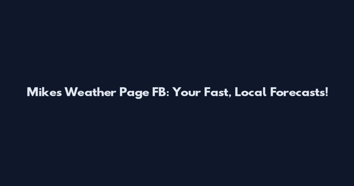 Mike's Weather Page FB: Your Fast, Local Forecasts!