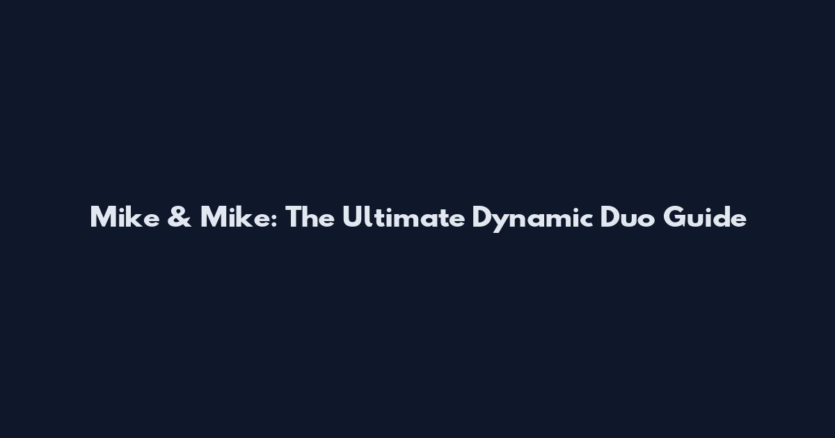 Mike & Mike: The Ultimate Dynamic Duo Guide