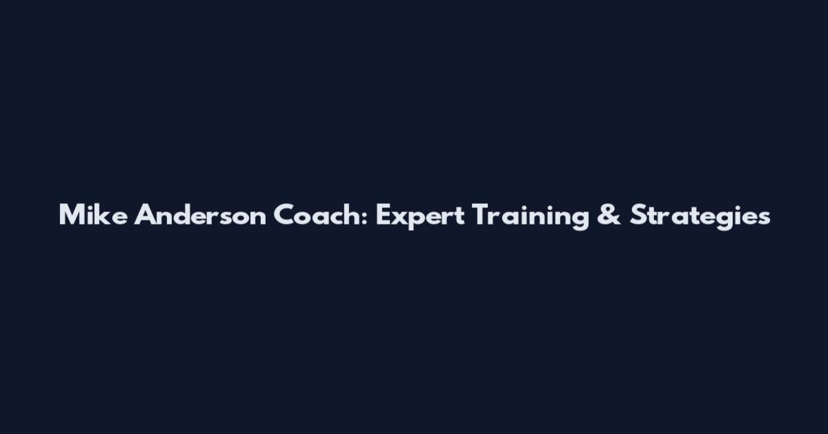 Mike Anderson Coach: Expert Training & Strategies