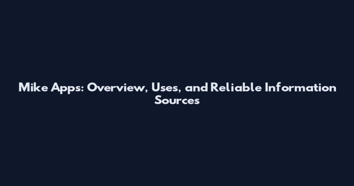 Mike Apps: Overview, Uses, and Reliable Information Sources