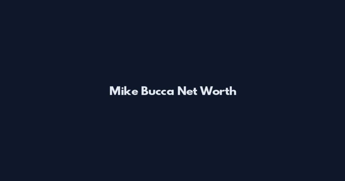 Mike Bucca Net Worth