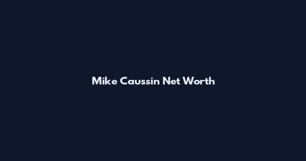 Mike Caussin Net Worth