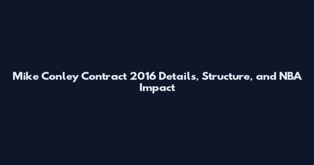 Mike Conley Contract 2016 Details, Structure, and NBA Impact