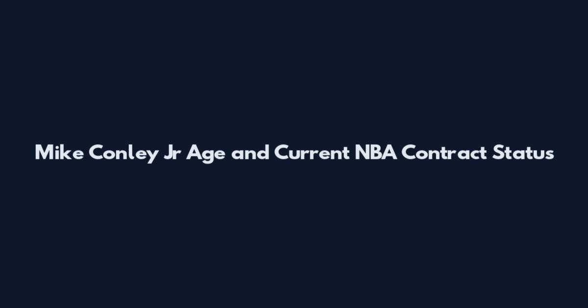 Mike Conley Jr Age and Current NBA Contract Status