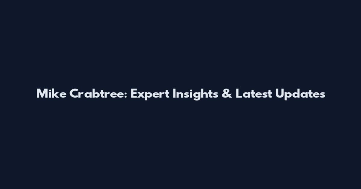 Mike Crabtree: Expert Insights & Latest Updates