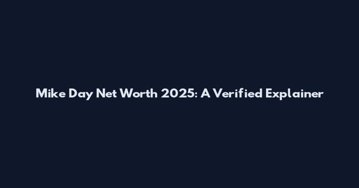 Mike Day Net Worth 2025: A Verified Explainer