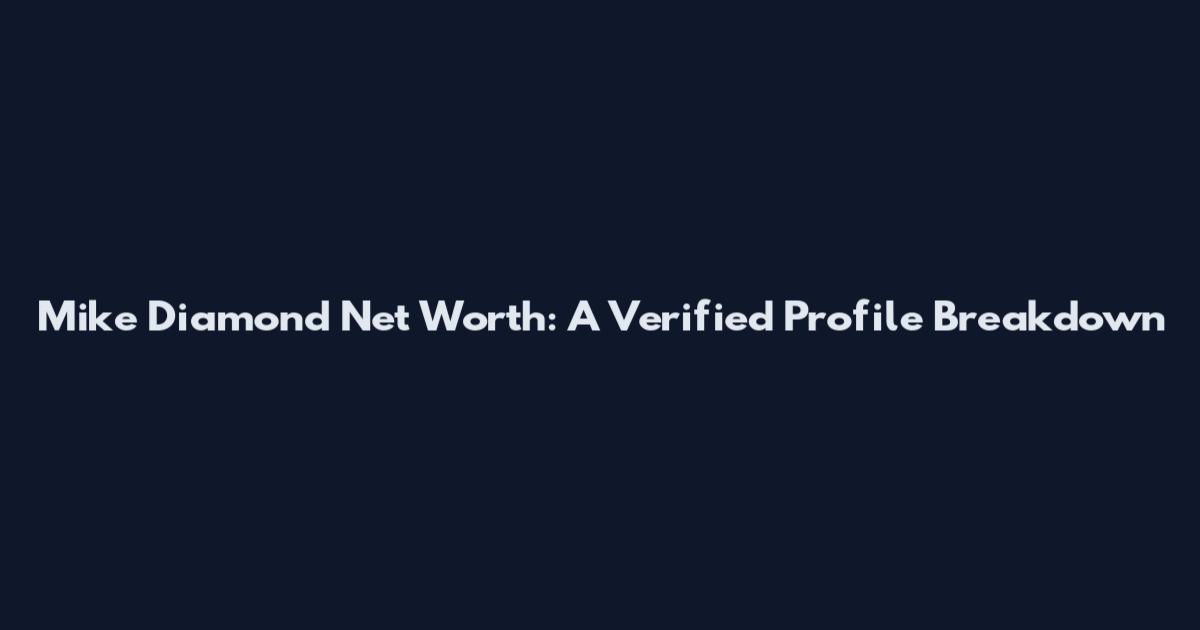 Mike Diamond Net Worth: A Verified Profile Breakdown