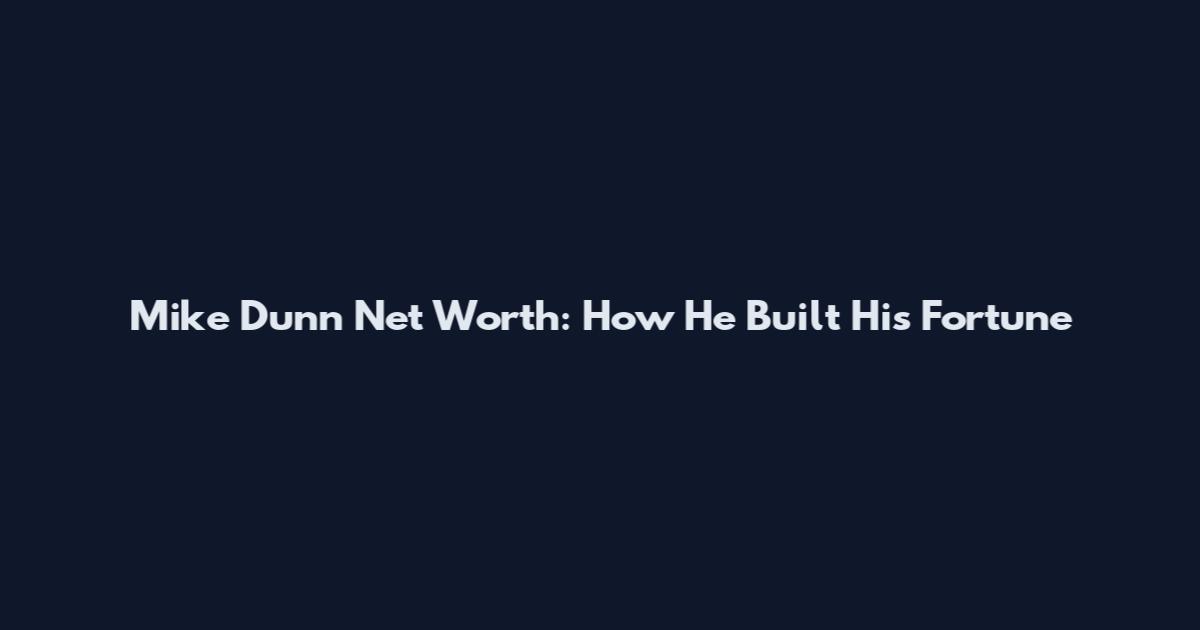 Mike Dunn Net Worth: How He Built His Fortune