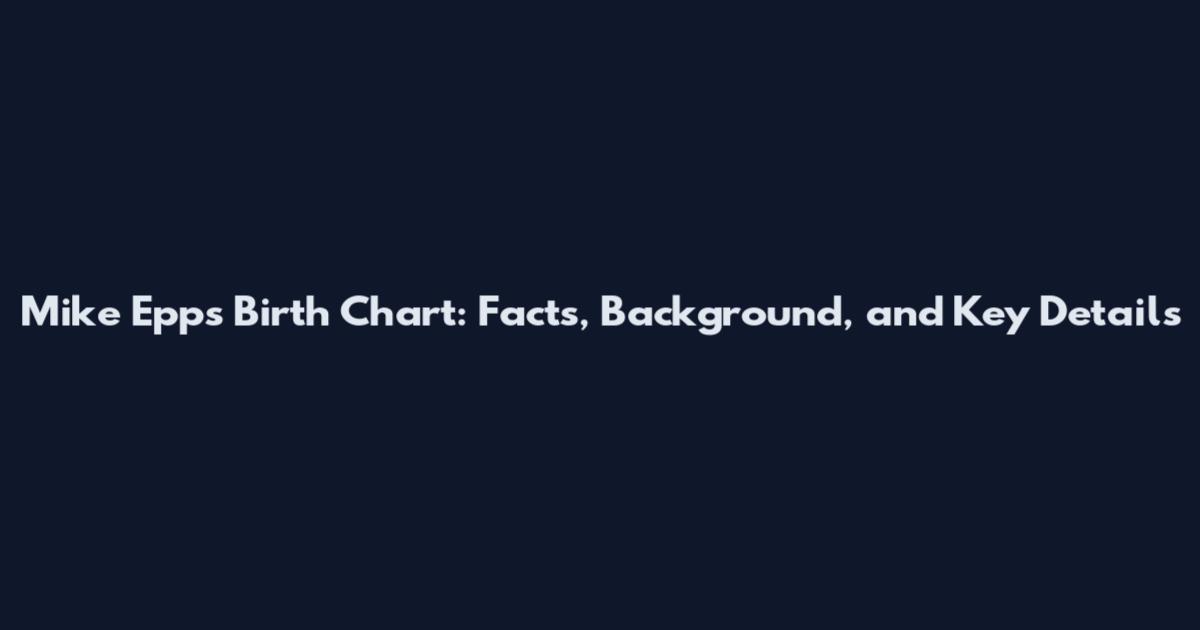 Mike Epps Birth Chart: Facts, Background, and Key Details