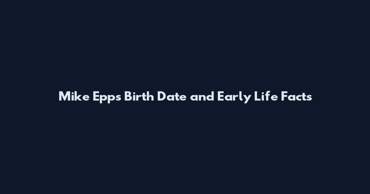 Mike Epps Birth Date and Early Life Facts