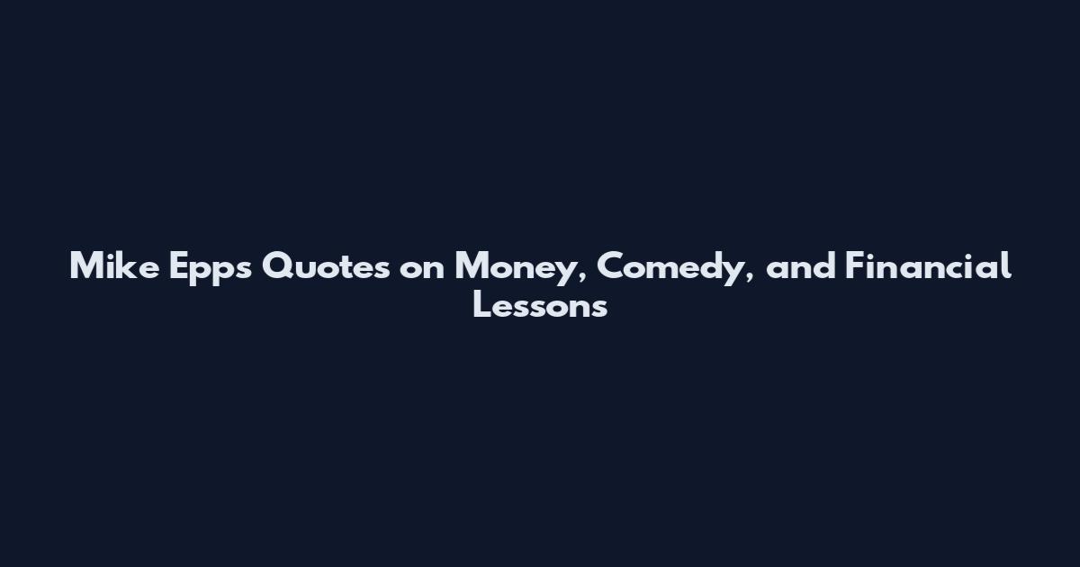 Mike Epps Quotes on Money, Comedy, and Financial Lessons